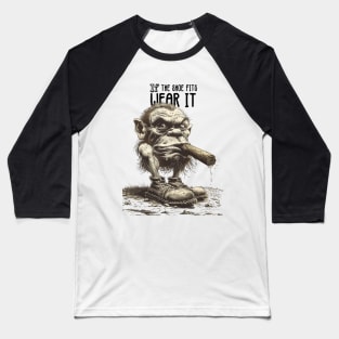 If the Shoe Fits, Wear It: A Troll Smoking a Fat Robusto Cigar Baseball T-Shirt